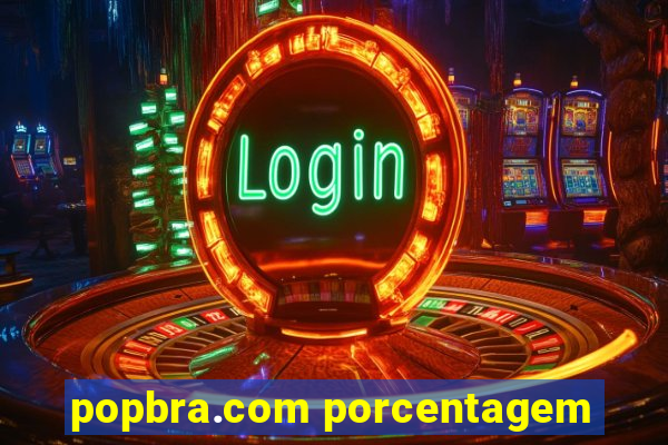 popbra.com porcentagem